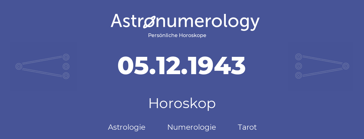 Horoskop für Geburtstag (geborener Tag): 05.12.1943 (der 05. Dezember 1943)