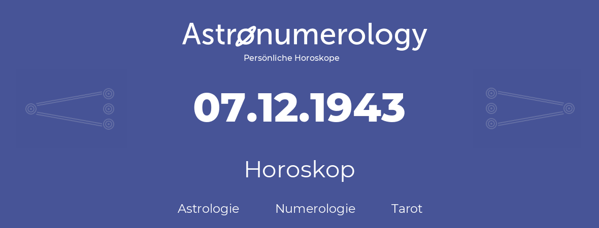 Horoskop für Geburtstag (geborener Tag): 07.12.1943 (der 7. Dezember 1943)