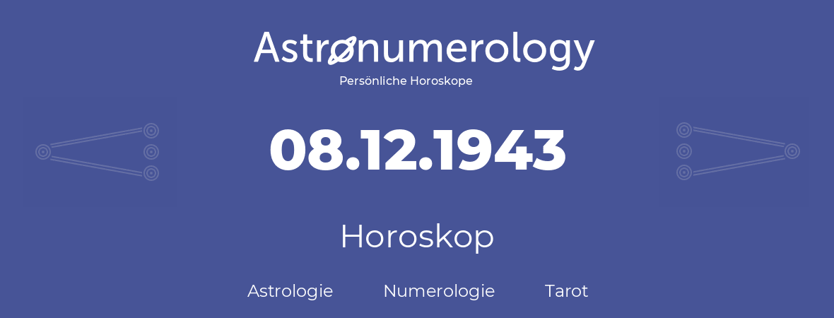 Horoskop für Geburtstag (geborener Tag): 08.12.1943 (der 08. Dezember 1943)