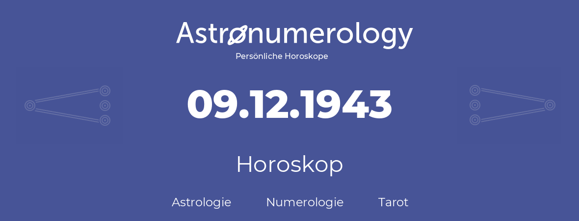 Horoskop für Geburtstag (geborener Tag): 09.12.1943 (der 09. Dezember 1943)