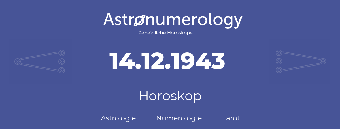 Horoskop für Geburtstag (geborener Tag): 14.12.1943 (der 14. Dezember 1943)