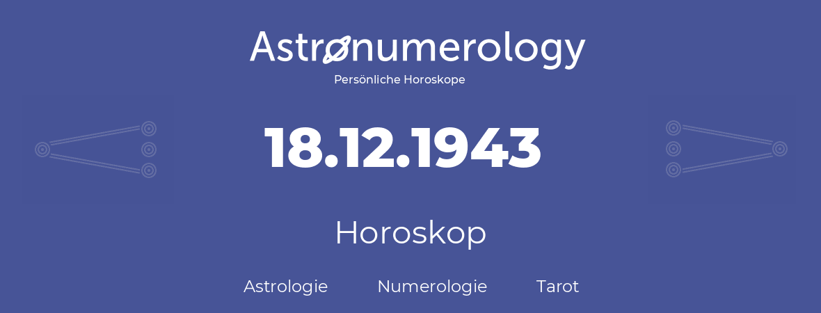 Horoskop für Geburtstag (geborener Tag): 18.12.1943 (der 18. Dezember 1943)