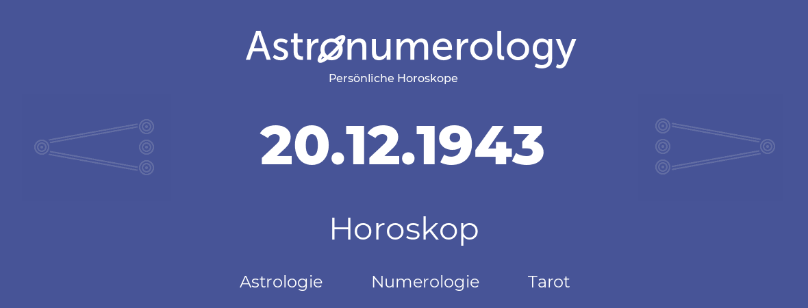Horoskop für Geburtstag (geborener Tag): 20.12.1943 (der 20. Dezember 1943)