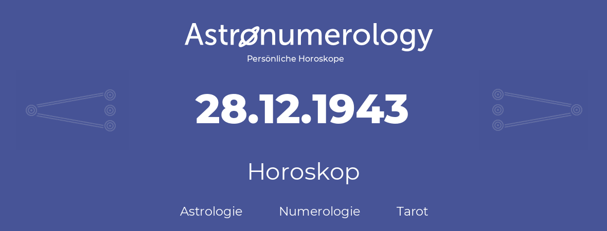 Horoskop für Geburtstag (geborener Tag): 28.12.1943 (der 28. Dezember 1943)