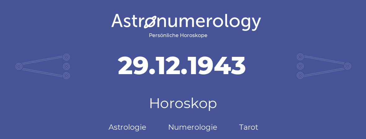 Horoskop für Geburtstag (geborener Tag): 29.12.1943 (der 29. Dezember 1943)