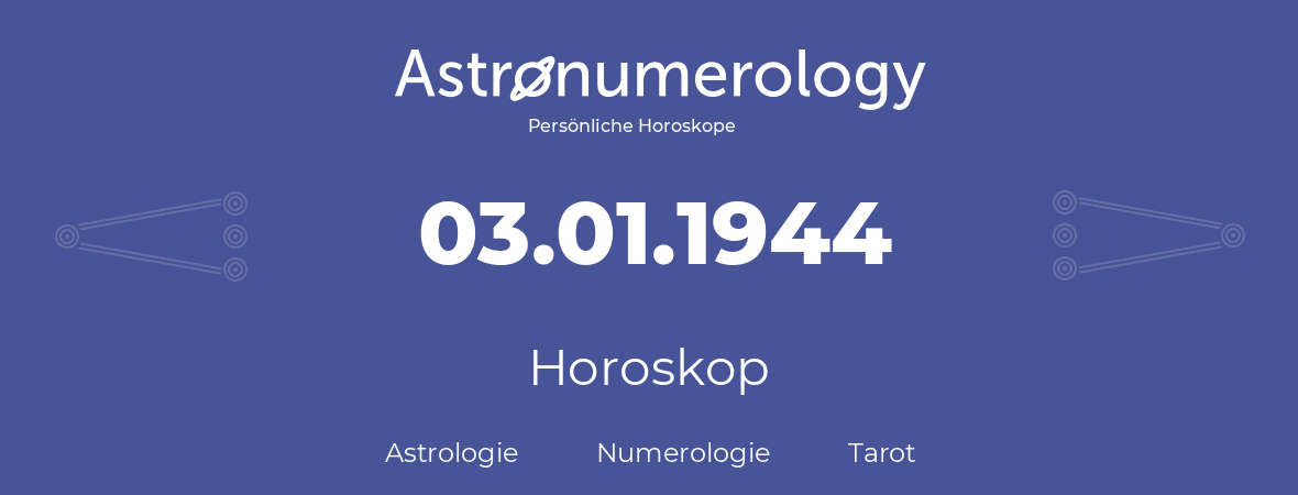 Horoskop für Geburtstag (geborener Tag): 03.01.1944 (der 03. Januar 1944)