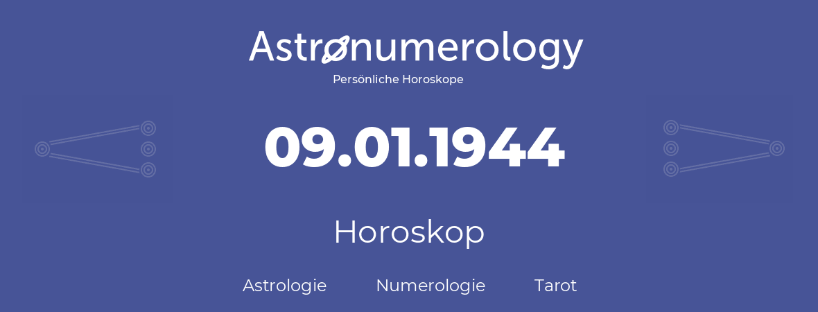 Horoskop für Geburtstag (geborener Tag): 09.01.1944 (der 09. Januar 1944)
