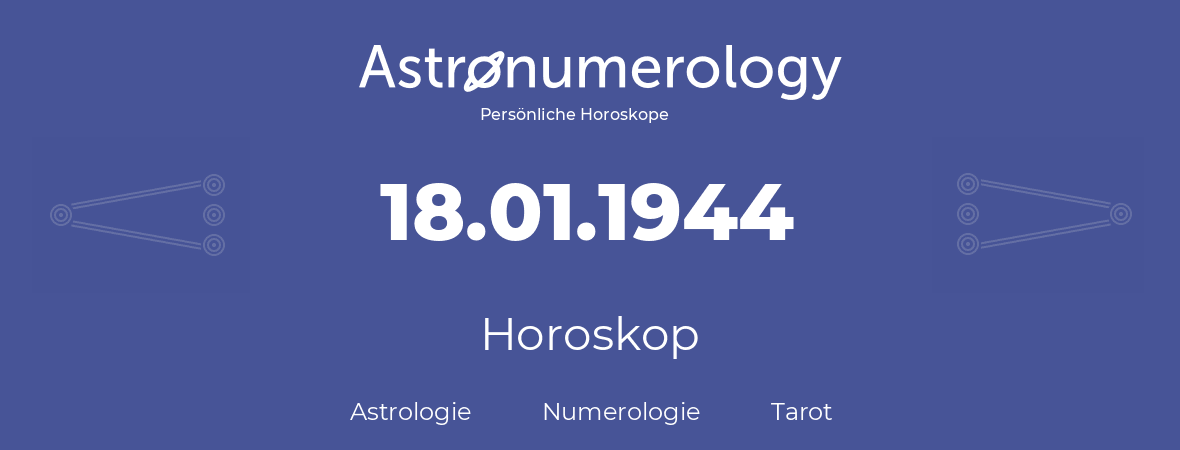 Horoskop für Geburtstag (geborener Tag): 18.01.1944 (der 18. Januar 1944)