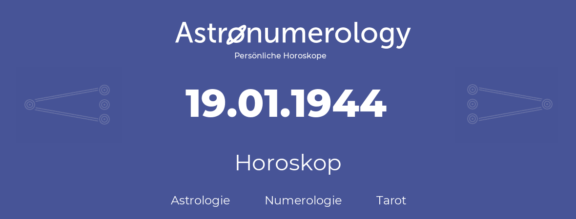 Horoskop für Geburtstag (geborener Tag): 19.01.1944 (der 19. Januar 1944)