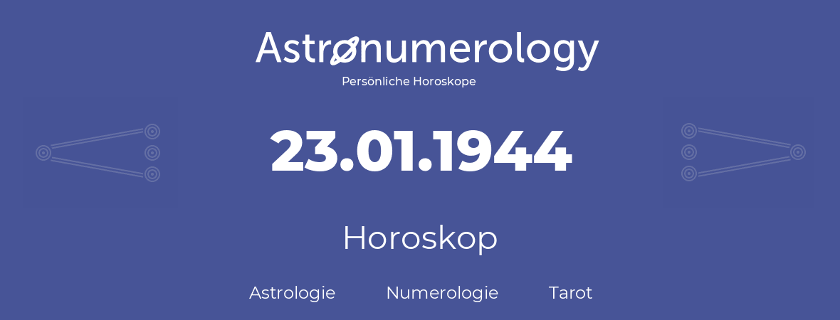 Horoskop für Geburtstag (geborener Tag): 23.01.1944 (der 23. Januar 1944)