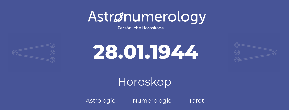 Horoskop für Geburtstag (geborener Tag): 28.01.1944 (der 28. Januar 1944)