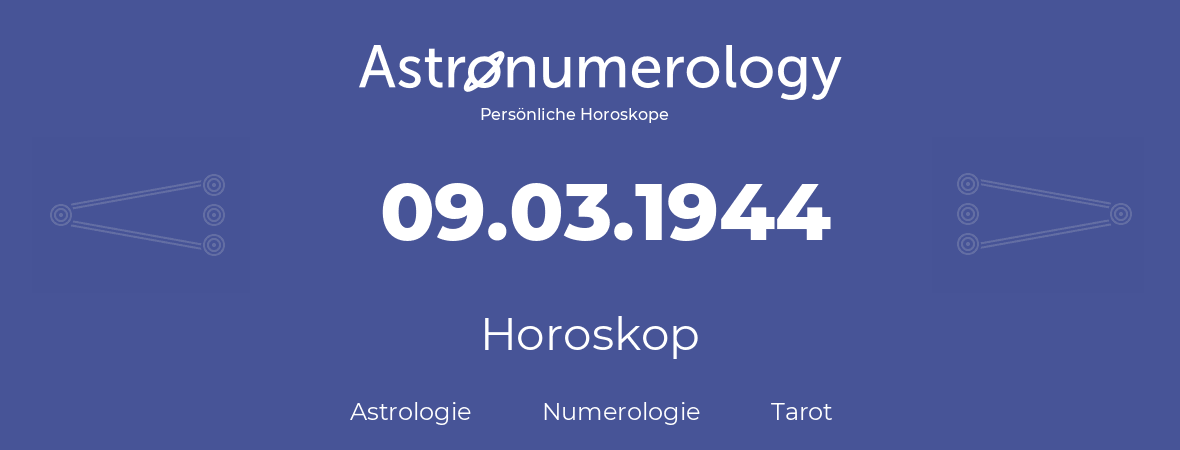 Horoskop für Geburtstag (geborener Tag): 09.03.1944 (der 09. Marz 1944)