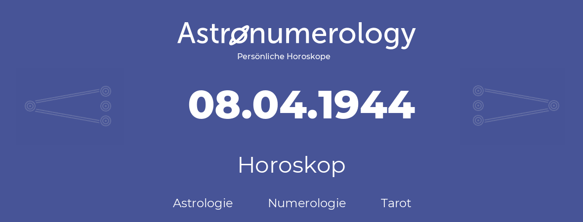 Horoskop für Geburtstag (geborener Tag): 08.04.1944 (der 08. April 1944)