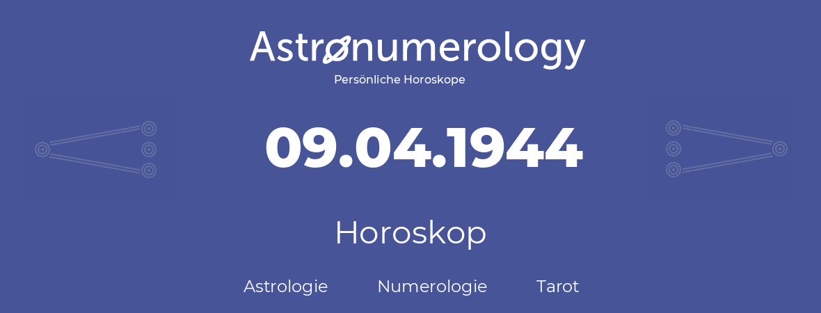 Horoskop für Geburtstag (geborener Tag): 09.04.1944 (der 09. April 1944)