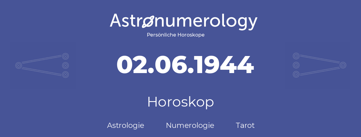 Horoskop für Geburtstag (geborener Tag): 02.06.1944 (der 2. Juni 1944)