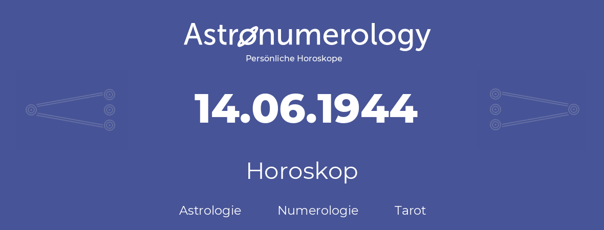 Horoskop für Geburtstag (geborener Tag): 14.06.1944 (der 14. Juni 1944)