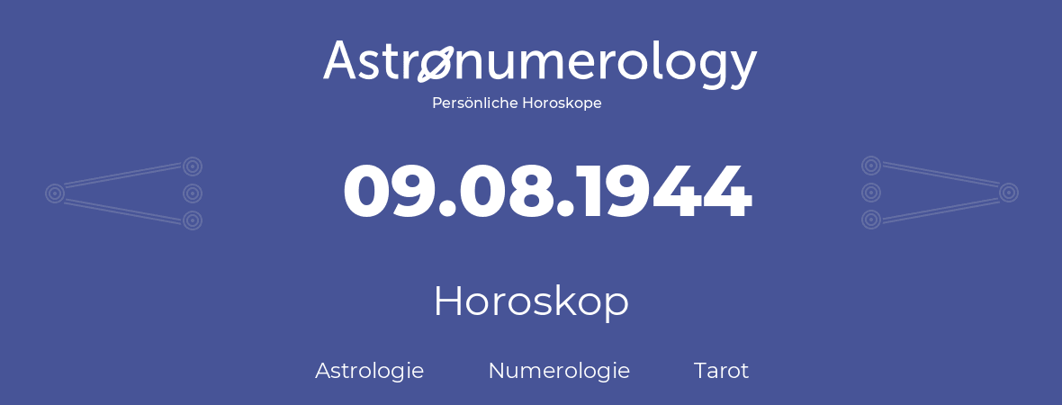 Horoskop für Geburtstag (geborener Tag): 09.08.1944 (der 09. August 1944)