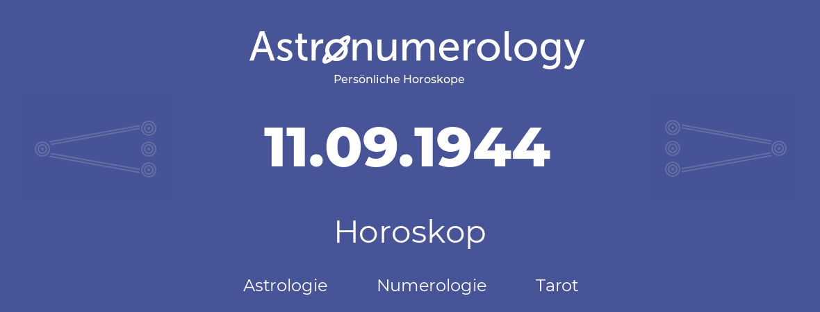 Horoskop für Geburtstag (geborener Tag): 11.09.1944 (der 11. September 1944)