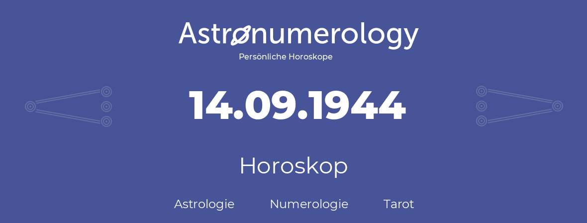 Horoskop für Geburtstag (geborener Tag): 14.09.1944 (der 14. September 1944)