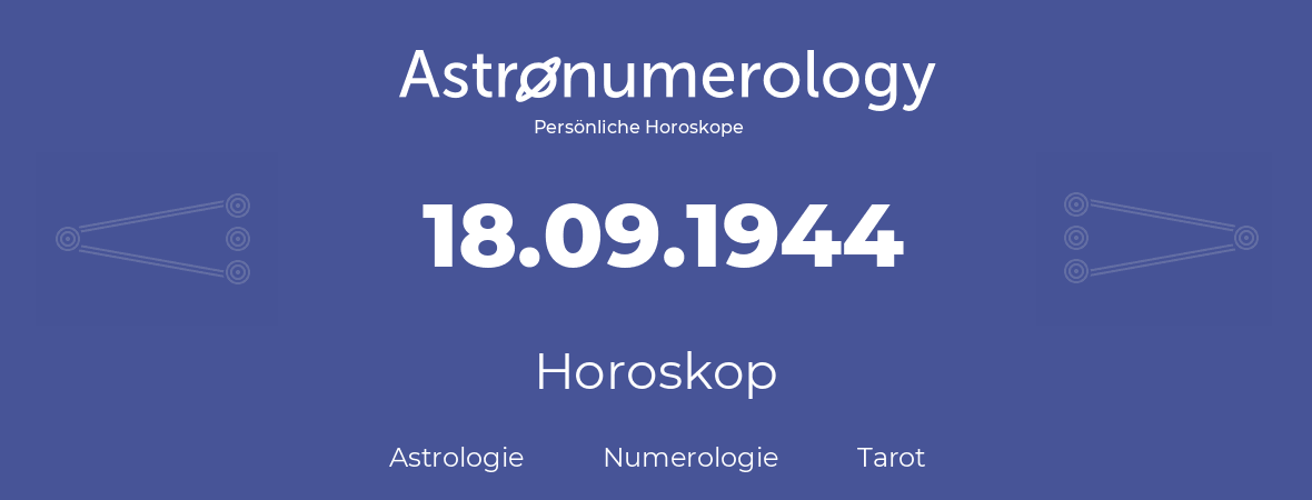 Horoskop für Geburtstag (geborener Tag): 18.09.1944 (der 18. September 1944)