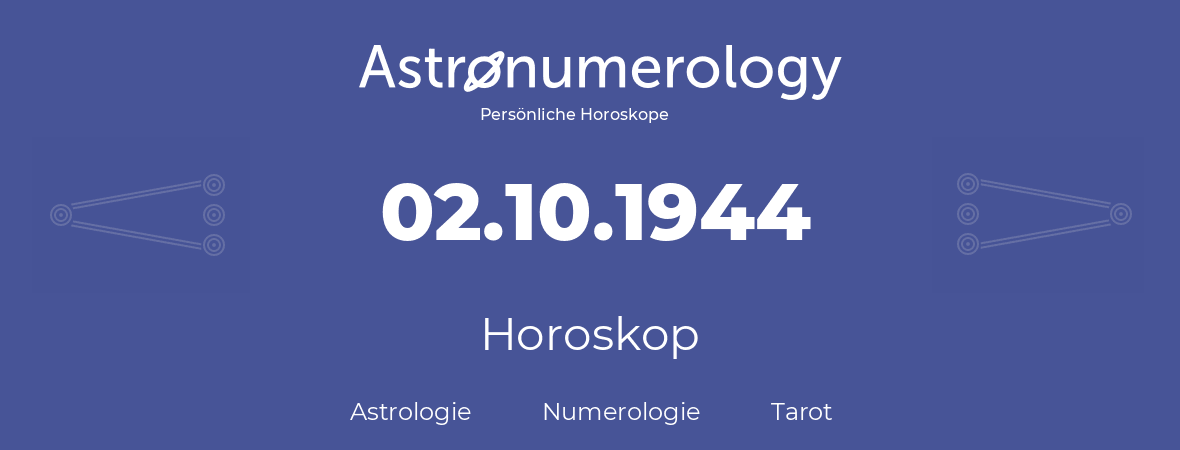 Horoskop für Geburtstag (geborener Tag): 02.10.1944 (der 02. Oktober 1944)