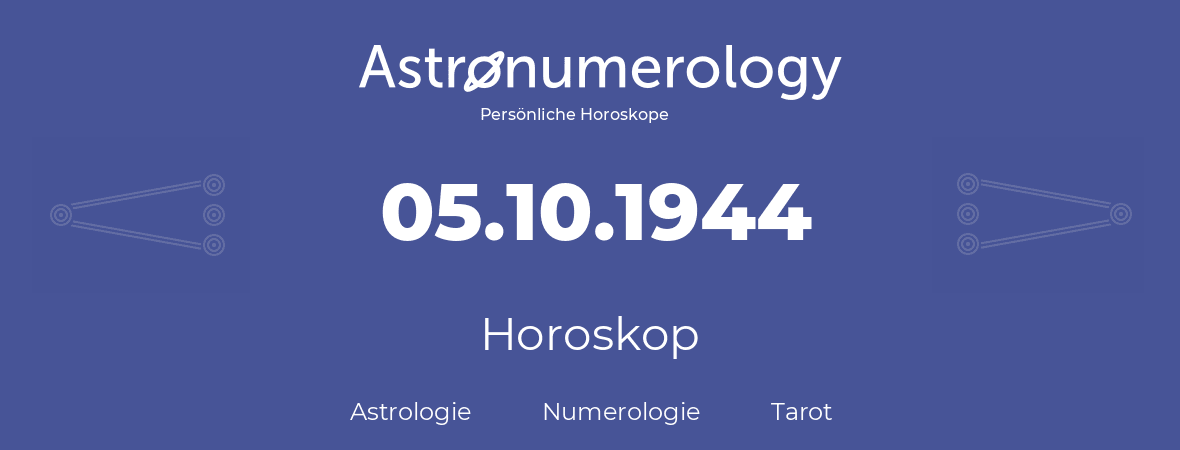 Horoskop für Geburtstag (geborener Tag): 05.10.1944 (der 5. Oktober 1944)