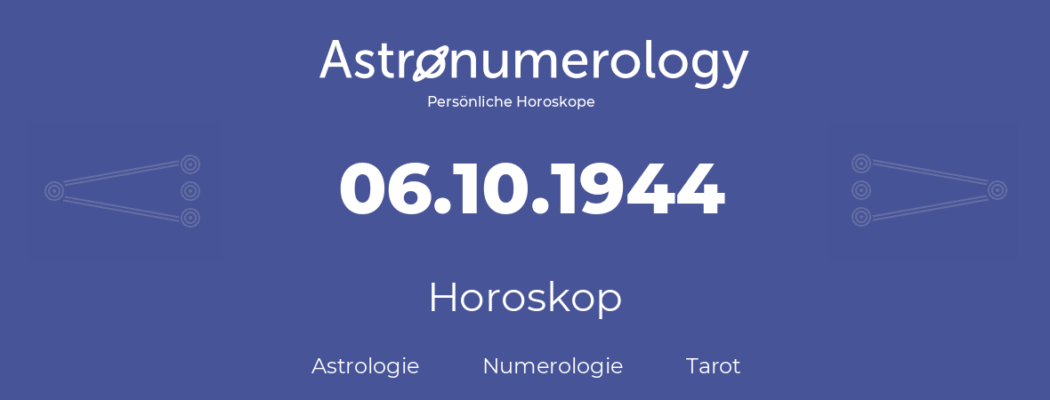 Horoskop für Geburtstag (geborener Tag): 06.10.1944 (der 06. Oktober 1944)