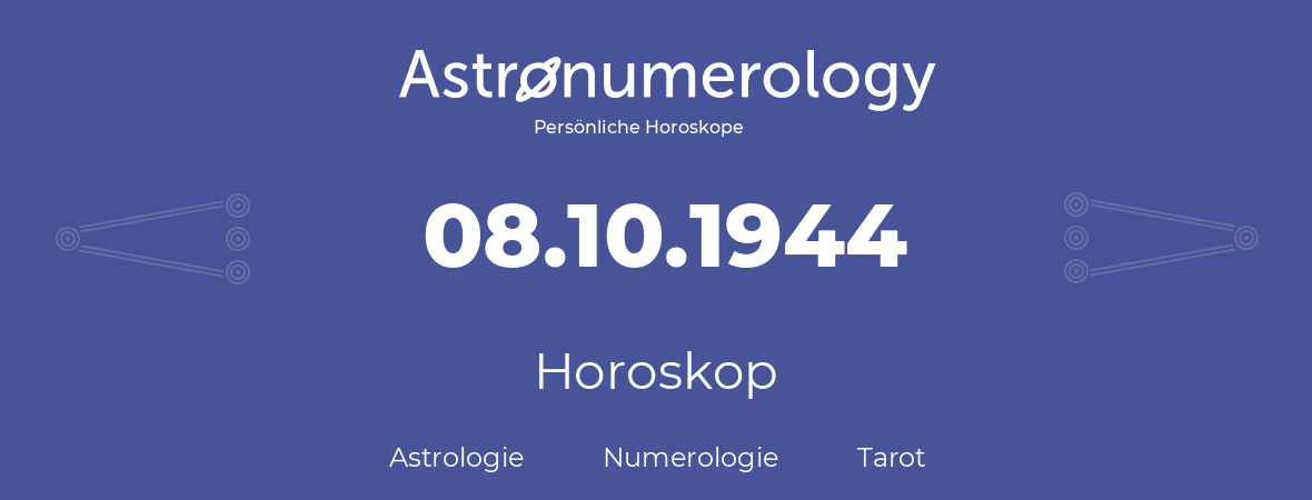 Horoskop für Geburtstag (geborener Tag): 08.10.1944 (der 08. Oktober 1944)
