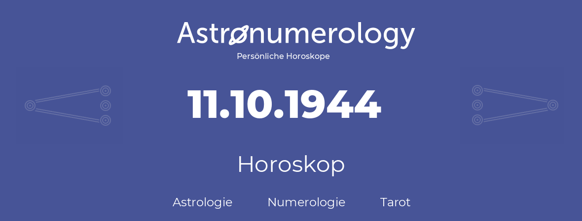 Horoskop für Geburtstag (geborener Tag): 11.10.1944 (der 11. Oktober 1944)