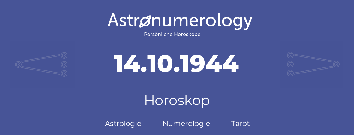 Horoskop für Geburtstag (geborener Tag): 14.10.1944 (der 14. Oktober 1944)