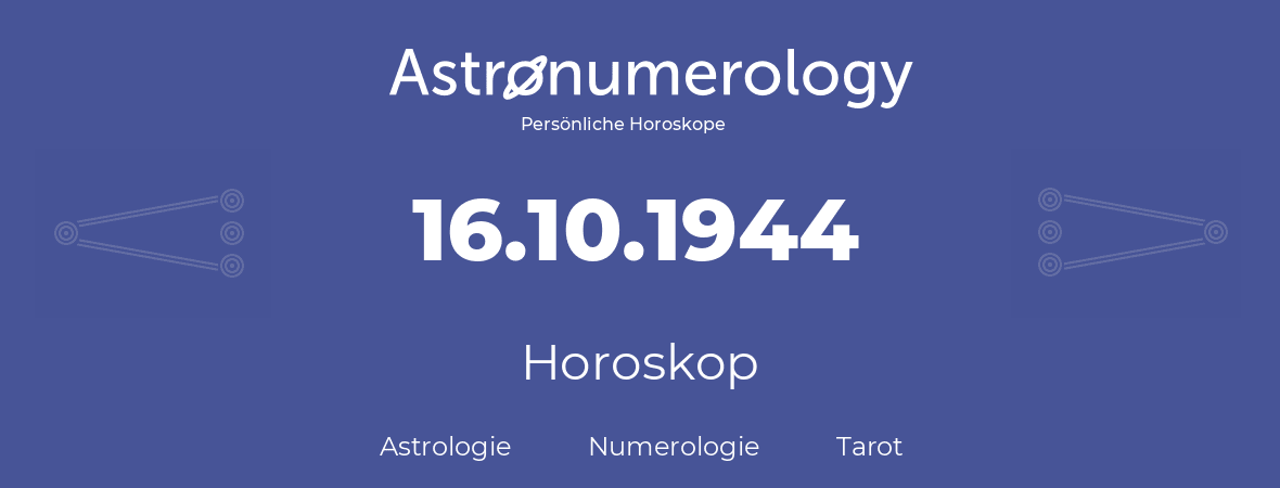Horoskop für Geburtstag (geborener Tag): 16.10.1944 (der 16. Oktober 1944)