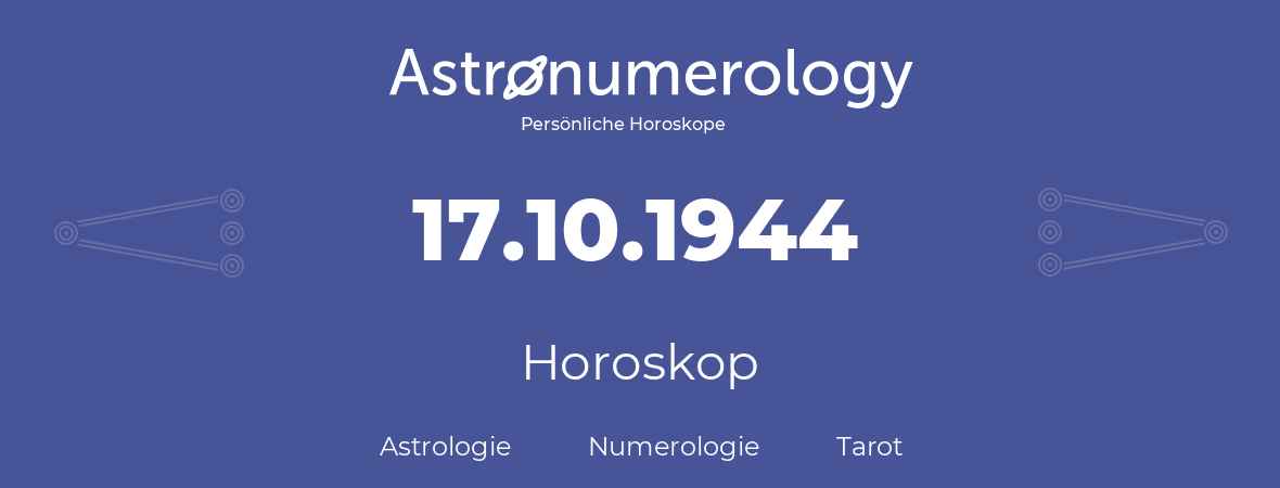 Horoskop für Geburtstag (geborener Tag): 17.10.1944 (der 17. Oktober 1944)