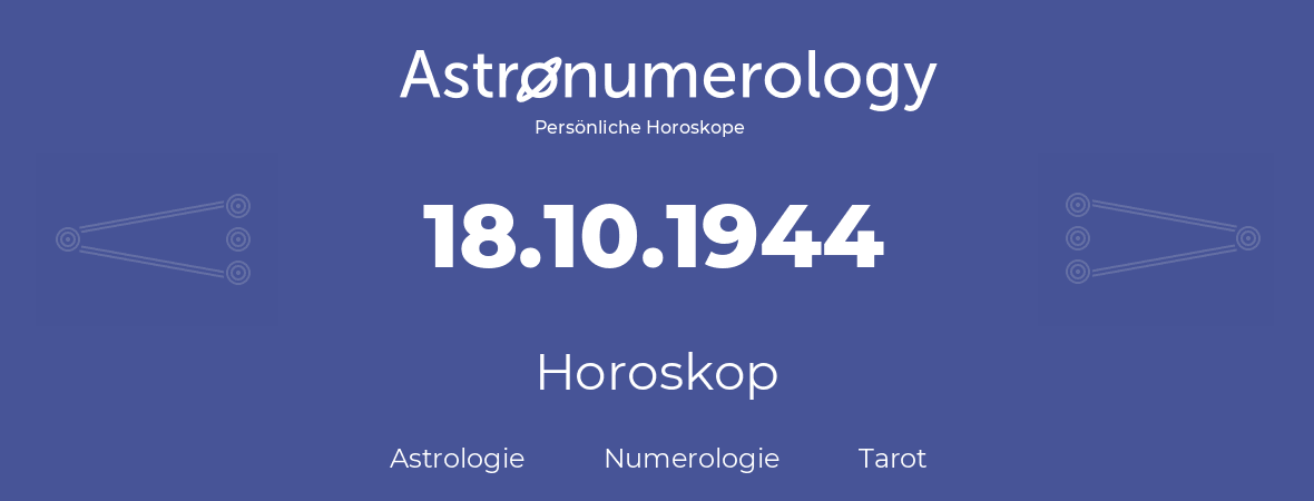 Horoskop für Geburtstag (geborener Tag): 18.10.1944 (der 18. Oktober 1944)