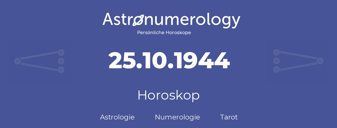 Horoskop für Geburtstag (geborener Tag): 25.10.1944 (der 25. Oktober 1944)
