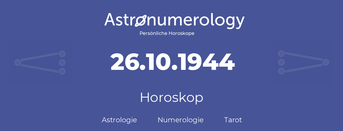 Horoskop für Geburtstag (geborener Tag): 26.10.1944 (der 26. Oktober 1944)