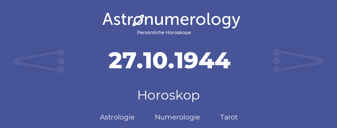 Horoskop für Geburtstag (geborener Tag): 27.10.1944 (der 27. Oktober 1944)