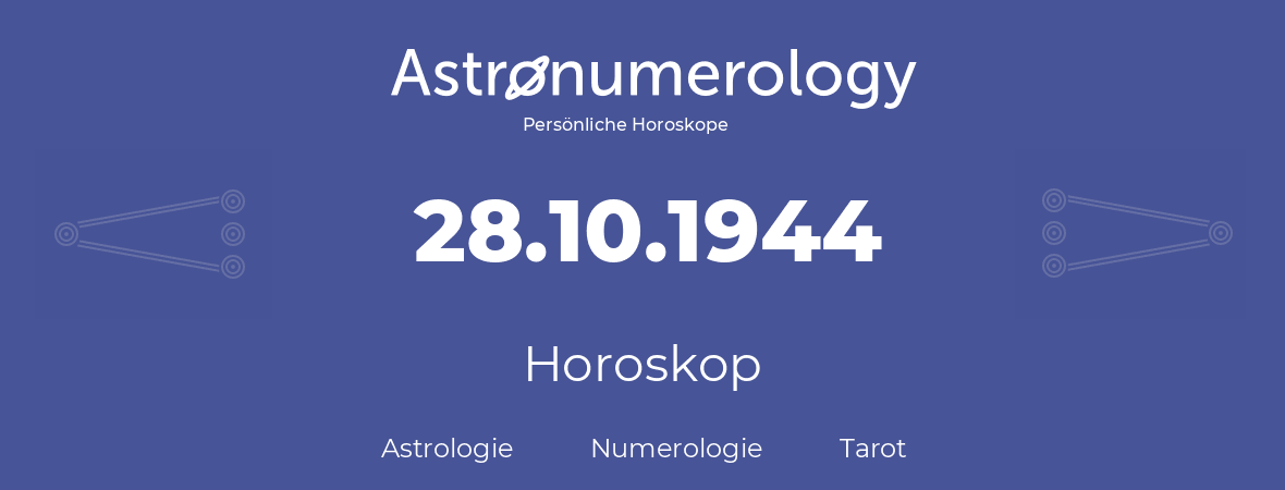 Horoskop für Geburtstag (geborener Tag): 28.10.1944 (der 28. Oktober 1944)