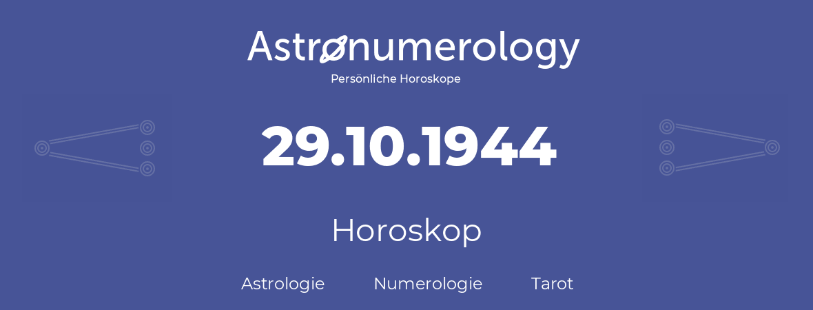 Horoskop für Geburtstag (geborener Tag): 29.10.1944 (der 29. Oktober 1944)