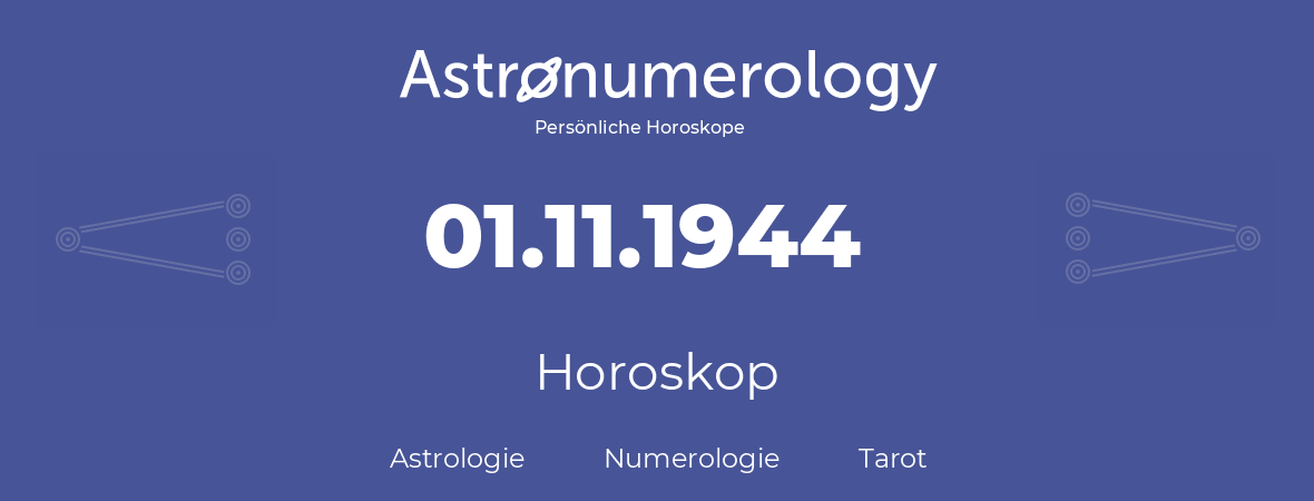 Horoskop für Geburtstag (geborener Tag): 01.11.1944 (der 01. November 1944)