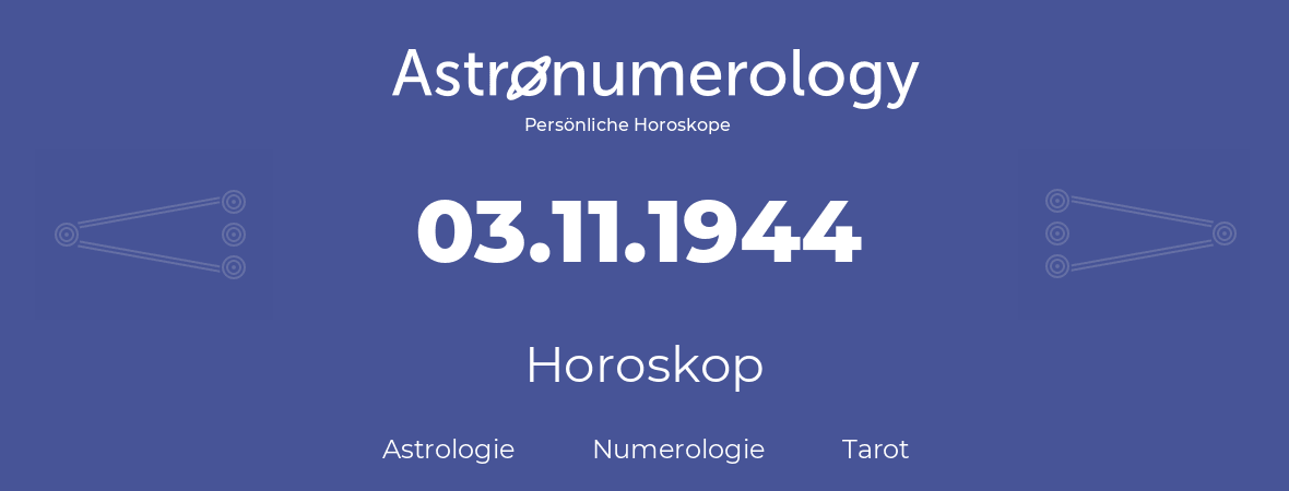 Horoskop für Geburtstag (geborener Tag): 03.11.1944 (der 3. November 1944)