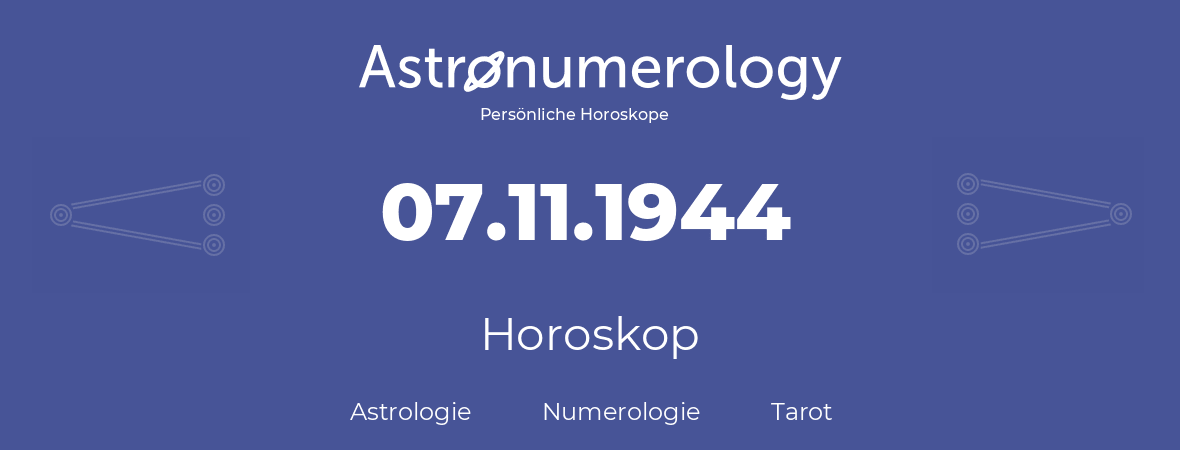 Horoskop für Geburtstag (geborener Tag): 07.11.1944 (der 7. November 1944)