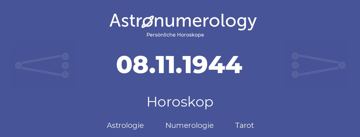 Horoskop für Geburtstag (geborener Tag): 08.11.1944 (der 08. November 1944)