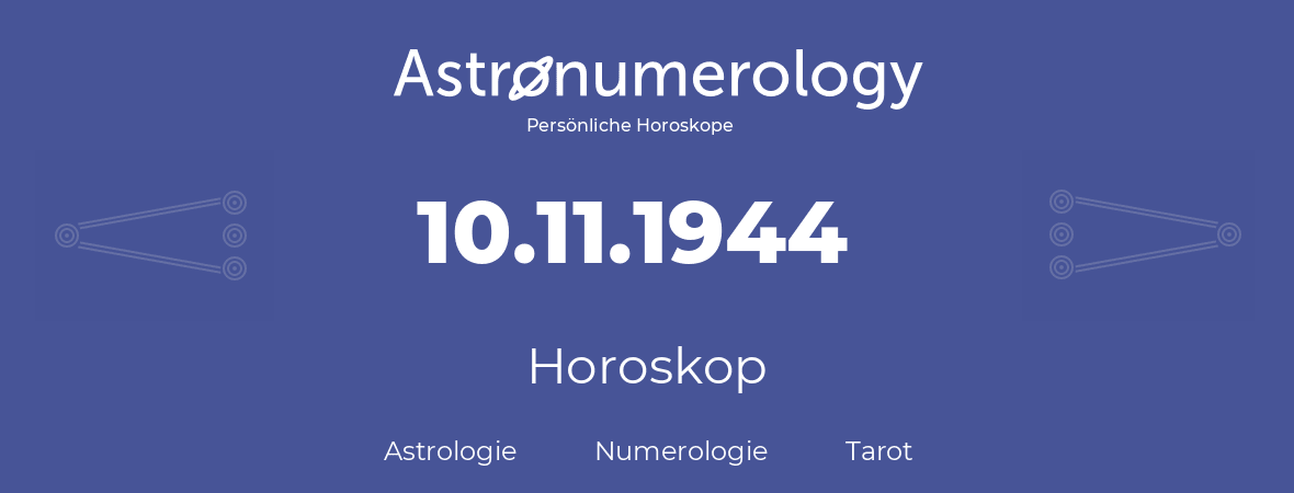 Horoskop für Geburtstag (geborener Tag): 10.11.1944 (der 10. November 1944)