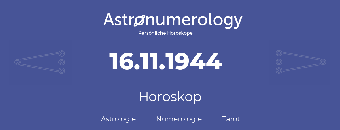 Horoskop für Geburtstag (geborener Tag): 16.11.1944 (der 16. November 1944)