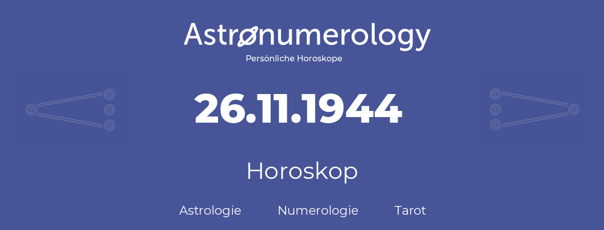 Horoskop für Geburtstag (geborener Tag): 26.11.1944 (der 26. November 1944)