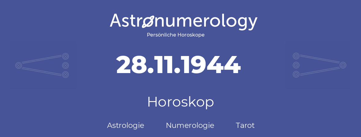 Horoskop für Geburtstag (geborener Tag): 28.11.1944 (der 28. November 1944)