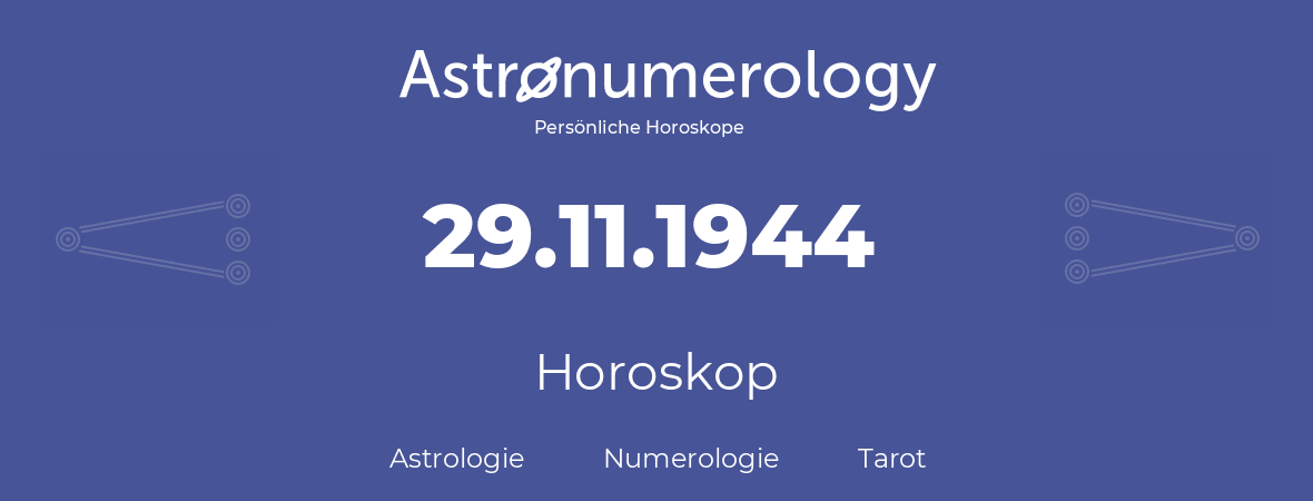 Horoskop für Geburtstag (geborener Tag): 29.11.1944 (der 29. November 1944)