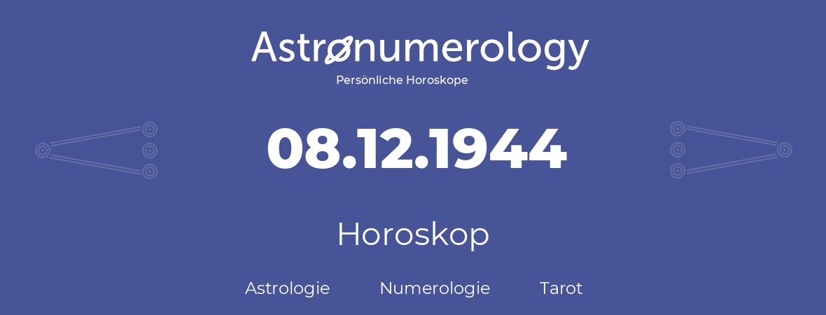 Horoskop für Geburtstag (geborener Tag): 08.12.1944 (der 08. Dezember 1944)