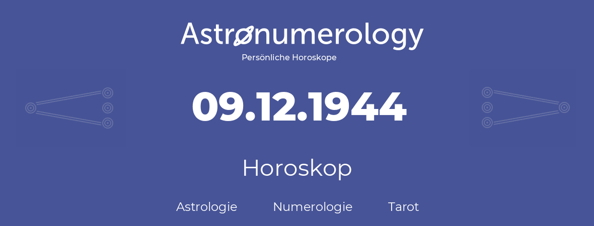 Horoskop für Geburtstag (geborener Tag): 09.12.1944 (der 09. Dezember 1944)