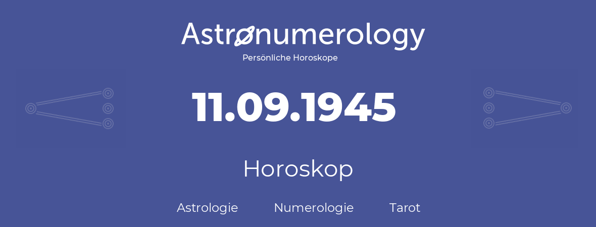 Horoskop für Geburtstag (geborener Tag): 11.09.1945 (der 11. September 1945)